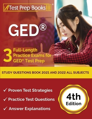 GED Study Questions Book 2021 and 2022 All Subjects: 3 Full-Length Practice Exams for GED Test Prep [4th Edition] Paperback Test Prep Books