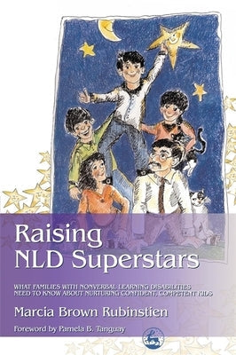 Raising NLD Superstars: What Families with Nonverbal Learning Disorders Need to Know about Nurturing Confident, Competent Kids Paperback Jessica Kingsley Publishers