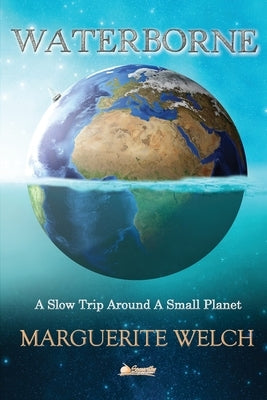 Waterborne: A Slow Trip Around a Small Planet Paperback Seaworthy Publications, Inc.
