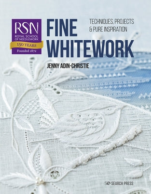 Rsn: Fine Whitework: Techniques, Projects and Pure Inspiration Paperback Search Press