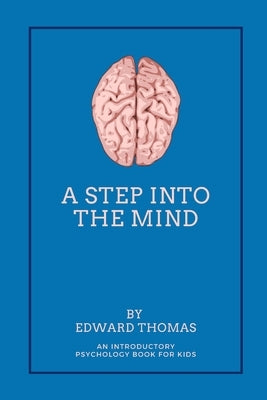 A Step Into The Mind: An Introductory Psychology Book for Kids Paperback Independently Published