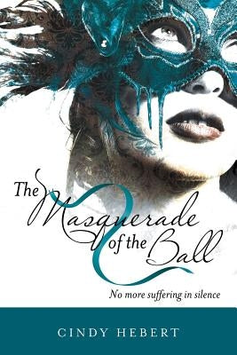 The Masquerade of the Ball: No More Suffering in Silence Paperback WestBow Press