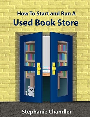 How to Start and Run a Used Bookstore: A Bookstore Owner's Essential Toolkit with Real-World Insights, Strategies, Forms, and Procedures Paperback Authority Publishing