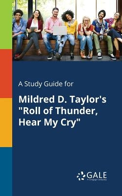 A Study Guide for Mildred D. Taylor's "Roll of Thunder, Hear My Cry" Paperback Gale, Study Guides