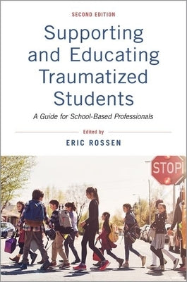 Supporting and Educating Traumatized Students: A Guide for School-Based Professionals Paperback Oxford University Press, USA