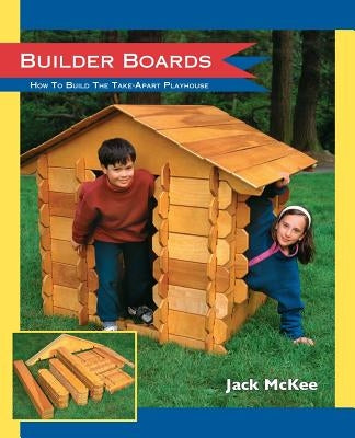 Builder Boards: How to Build the Take-Apart Playhouse Paperback Createspace Independent Publishing Platform