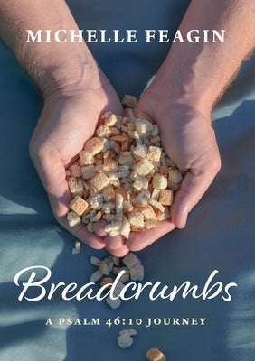 Breadcrumbs: A Psalm 46:10 Journey Paperback Clear Wind Publishing