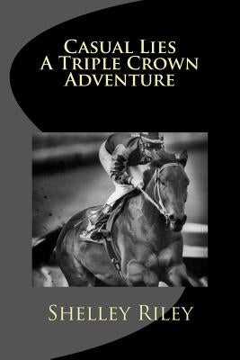 Casual Lies-A Triple Crown Adventure Paperback Createspace Independent Publishing Platform