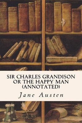 Sir Charles Grandison or The Happy Man (annotated) Paperback Createspace Independent Publishing Platform