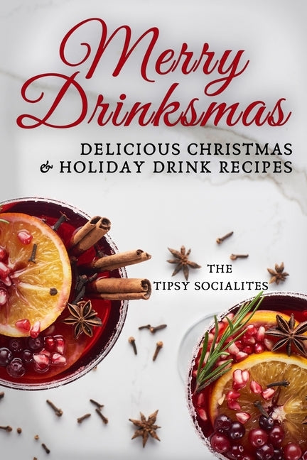 Delicious Christmas & Holiday Drink Recipes: Merry Drinksmas! Paperback Independently Published