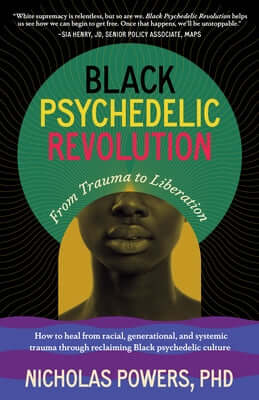 Black Psychedelic Revolution: From Trauma to Liberation--How to Heal from Racial, Generational, and Systemic Trauma Through Reclaiming Black Psyched Paperback North Atlantic Books