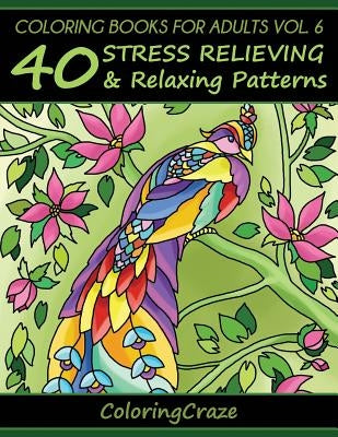 Coloring Books For Adults Volume 6: 40 Stress Relieving And Relaxing Patterns Paperback Createspace Independent Publishing Platform