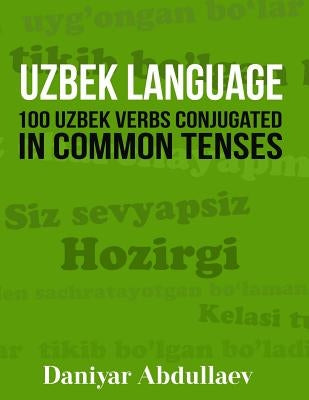 Uzbek Language: 100 Uzbek Verbs Conjugated in Common Tenses Paperback Createspace Independent Publishing Platform