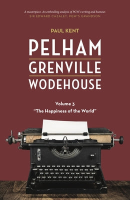 Pelham Grenville Wodehouse - Volume 3: The Happiness of the World Paperback Leapfrog Press