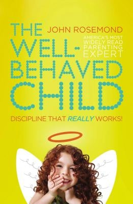 The Well-Behaved Child: Discipline That Really Works! Paperback Thomas Nelson