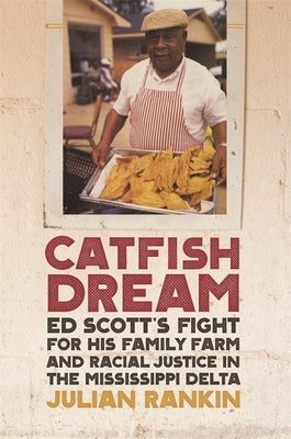 Catfish Dream: Ed Scott's Fight for His Family Farm and Racial Justice in the Mississippi Delta Paperback University of Georgia Press