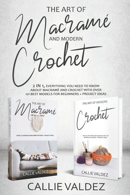 The Art of Macrame' and Modern Crochet: 2 in 1, Everything You Need to Know about Macramé and Crochet with Over 121 Best Models for Beginners + Projec Paperback Independently Published