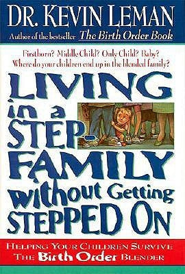 Living in a Step-Family Without Getting Stepped on: Helping Your Children Survive the Birth Order Blender Paperback Thomas Nelson
