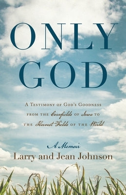 Only God: A Testimony of God's Goodness from the Cornfields of Iowa to the Harvest Fields of the World Paperback Redemption Press