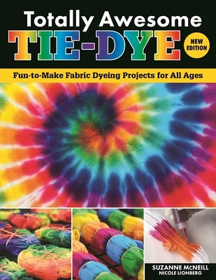 Totally Awesome Tie-Dye, New Edition: Fun-To-Make Fabric Dyeing Projects for All Ages Paperback Design Originals