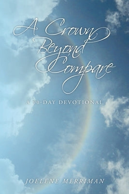 A Crown Beyond Compare: A 90-Day Devotional Paperback Christian Faith Publishing