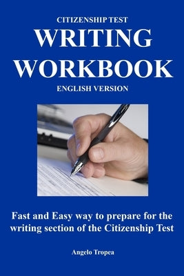 Citizenship Test Writing Workbook (English Version): Fast and Easy way to prepare for the writing section of the citizenship test Paperback Independently Published