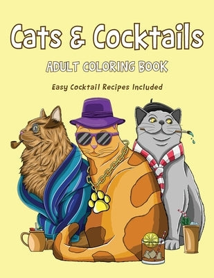 Cats & Cocktails Adult Coloring Book with Easy Cocktail Recipes Included Paperback Food Is Love LLC