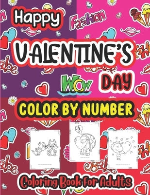 Happy Valentine Day Color by number Coloring book for Adults: The Ultimate Valentine's Day Coloring Gift Book For Boys and Girls With 40 Unique and Cu Paperback Independently Published