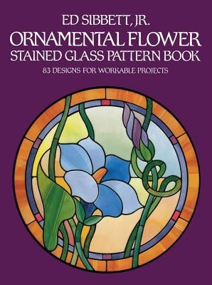 Ornamental Flower Stained Glass Pattern Book: 83 Designs for Workable Projects Paperback Dover Publications
