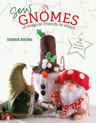 Sew Gnomes: 12 Magical Friends to Stitch Paperback Search Press