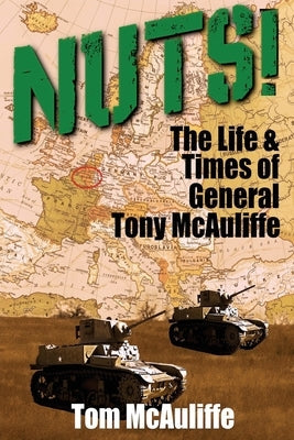 Nuts!: The Life & Times of General Tony McAuliffe Paperback Next Stop Paradise Publishing / Tom McAuliffe