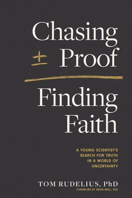 Chasing Proof, Finding Faith: A Young Scientist's Search for Truth in a World of Uncertainty Paperback Tyndale Refresh