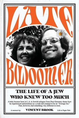 Late B(l)oomer: The Life of a Jew Who Knew Too Much Paperback Life to Paper Publishing Inc.