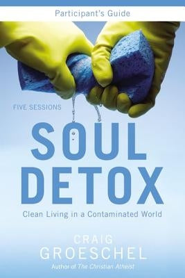Soul Detox: Clean Living in a Contaminated World by Groeschel, Craig - MO Corrections Bookstore