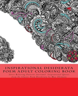 Inspirational Desiderata Poem Adult Coloring Book: Stress Relieving Patterns Surround Inspirational Quotes from the Classic Poem Desiderata by Max Ehr Paperback Createspace Independent Publishing Platform
