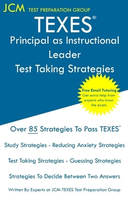 TEXES Principal as Instructional Leader - Test Taking Strategies: Free Online Tutoring - New 2020 Edition - The latest strategies to pass your exam. Paperback Jcm Test Preparation Group
