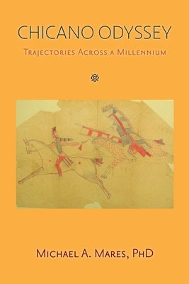 Chicano Odyssey: Trajectories Across a Millennium (Softcover) by Mares, Michael A.