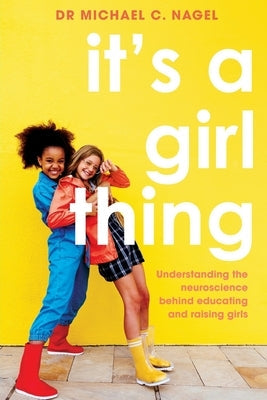It's a Girl Thing: Understanding the Neuroscience Behind Educating and Raising Girls Paperback Amba Press