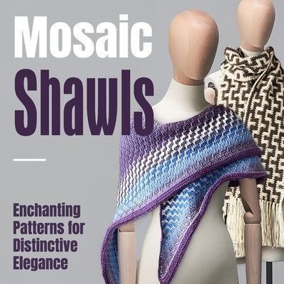 Mosaic Shawls: Enchanting Patterns for Distinctive Elegance: Fashion Crochet Paperback Independently Published