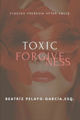 Toxic Forgiveness: Finding Freedom After Paperback Pierucci Publishing, Aspen