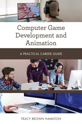 Computer Game Development and Animation: A Practical Career Guide Paperback Rowman & Littlefield Publishers