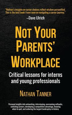 Not Your Parents' Workplace: Critical Lessons for Interns and Young Professionals Paperback Createspace Independent Publishing Platform