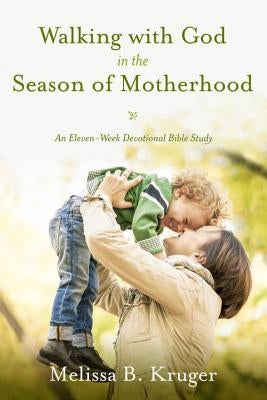 Walking with God in the Season of Motherhood: An Eleven-Week Devotional Bible Study Paperback Waterbrook Press