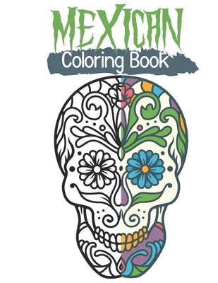 Mexican Coloring Book: Calavera Colouring Design Books - Day of the dead Skull Coloring book - Día de Los Muertos - Anti-Stress Art Therapy - Paperback Independently Published
