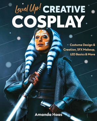 Level Up! Creative Cosplay: Costume Design & Creation, Sfx Makeup, Led Basics & More Paperback C&t Publishing / Fanpowered Press
