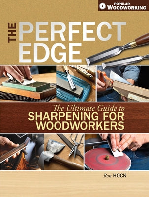 The Perfect Edge: The Ultimate Guide to Sharpening for Woodworkers Popular Woodworking Books