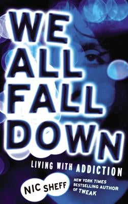We All Fall Down: Living with Addiction Paperback Little, Brown Books for Young Readers