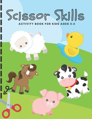 Scissor Skills Activity Book for Kids Ages 3-5: Cutting Practice Workbook for Toddlers, Preschoolers - Let's Practice Cutting Lines, Shapes (Animal Ac Paperback Independently Published