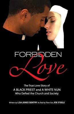 Forbidden Love: Written by Lisa Jones Gentry as Told by Their Son Joe Steele Paperback Tunstull Studio Publishing