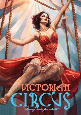 Victorian Circus Coloring Book for Adults: Victorian Coloring Book for Adults Grayscale Victorian Circus Grayscale coloring book Victorian Fashion Col Paperback Monsoon Publishing LLC Sonja LIDL Info@monsoo